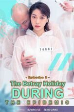 The Betray Holiday During The Epidemic EP4 (2023)